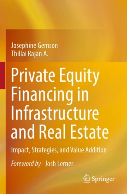 Private Equity Financing in Infrastructure and Real Estate : Impact, Strategies, and Value Addition, Paperback / softback Book