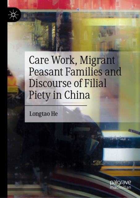 Care Work, Migrant Peasant Families and Discourse of Filial Piety in China, EPUB eBook