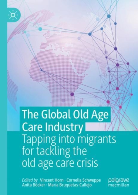 The Global Old Age Care Industry : Tapping into migrants for tackling the old age care crisis, EPUB eBook