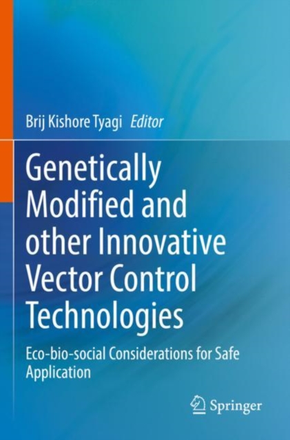 Genetically Modified and other Innovative Vector Control Technologies : Eco-bio-social Considerations for Safe Application, Paperback / softback Book