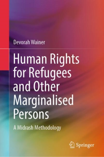 Human Rights for Refugees and Other Marginalised Persons : A Midrash Methodology, Hardback Book