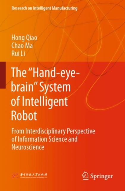 The “Hand-eye-brain” System of Intelligent Robot : From Interdisciplinary Perspective of Information Science and Neuroscience, Paperback / softback Book