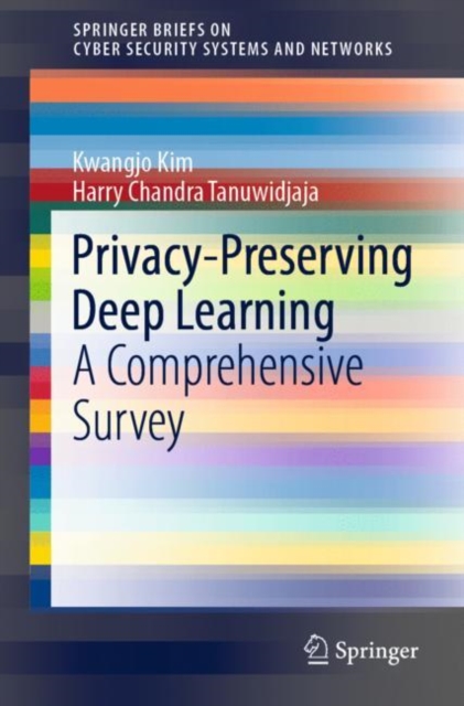 Privacy-Preserving Deep Learning : A Comprehensive Survey, Paperback / softback Book