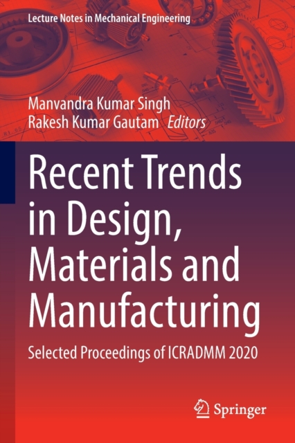 Recent Trends in Design, Materials and Manufacturing : Selected Proceedings of ICRADMM 2020, Paperback / softback Book