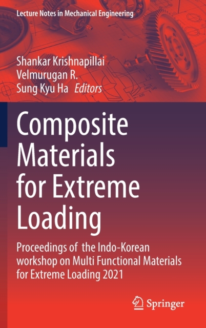 Composite Materials for Extreme Loading : Proceedings of  the Indo-Korean workshop on Multi Functional Materials for Extreme Loading 2021, Hardback Book