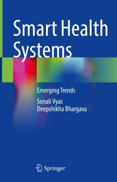 Smart Health Systems : Emerging Trends, Hardback Book