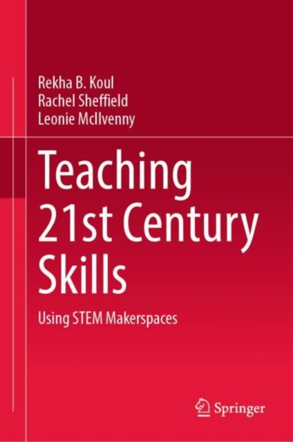 Teaching 21st Century Skills : Using STEM Makerspaces, Hardback Book