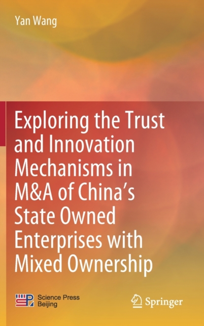 Exploring the Trust and Innovation Mechanisms in M&A of China's State Owned Enterprises with Mixed Ownership, Hardback Book