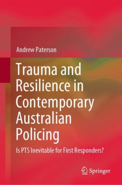 Trauma and Resilience in Contemporary Australian Policing : Is PTS Inevitable for First Responders?, EPUB eBook