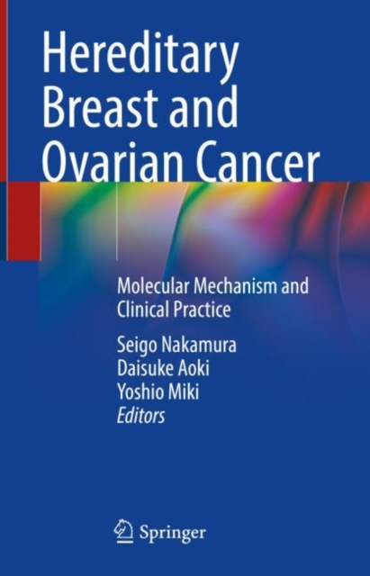 Hereditary Breast and Ovarian Cancer : Molecular Mechanism and Clinical Practice, Hardback Book