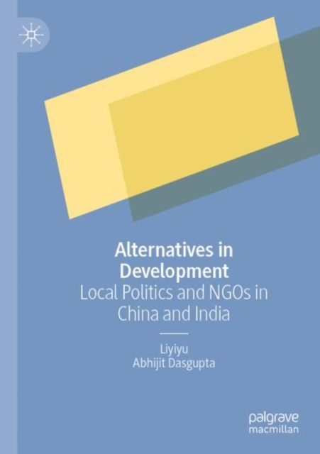 Alternatives in Development : Local Politics and NGOs in China and India, Paperback / softback Book