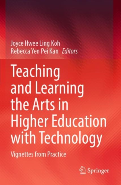 Teaching and Learning the Arts in Higher Education with Technology : Vignettes from Practice, Paperback / softback Book
