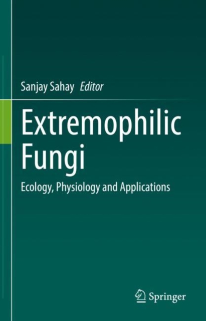 Extremophilic Fungi : Ecology, Physiology and Applications, Hardback Book
