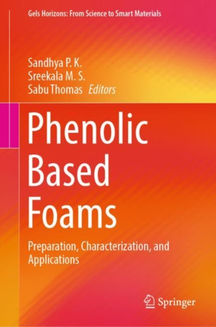 Phenolic Based Foams : Preparation, Characterization, and Applications, Hardback Book
