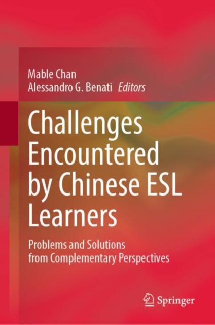 Challenges Encountered by Chinese ESL Learners : Problems and Solutions from Complementary Perspectives, Hardback Book