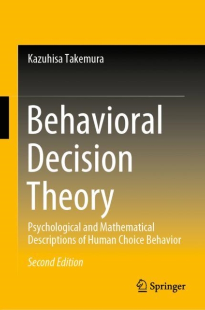 Behavioral Decision Theory : Psychological and Mathematical Descriptions of Human Choice Behavior, Hardback Book