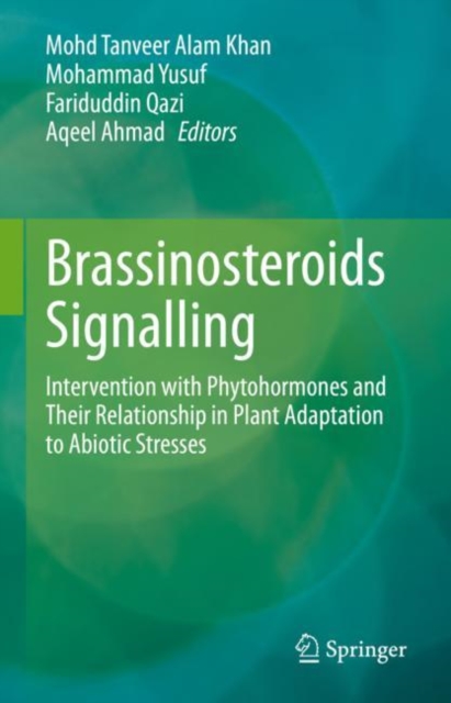 Brassinosteroids Signalling : Intervention with Phytohormones and Their Relationship in Plant Adaptation to Abiotic Stresses, EPUB eBook