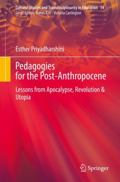 Pedagogies for the Post-Anthropocene : Lessons from Apocalypse, Revolution & Utopia, EPUB eBook