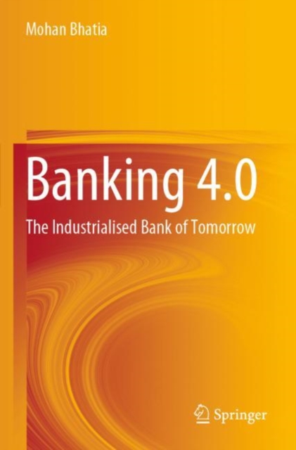 Banking 4.0 : The Industrialised Bank of Tomorrow, Paperback / softback Book