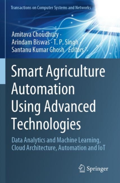 Smart Agriculture Automation Using Advanced Technologies : Data Analytics and Machine Learning, Cloud Architecture, Automation and IoT, Paperback / softback Book