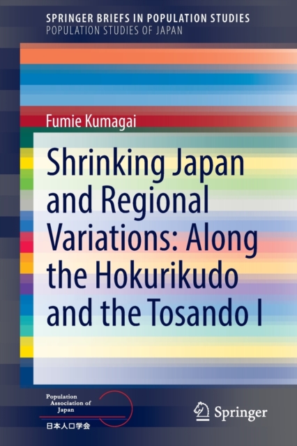Shrinking Japan and Regional Variations: Along the Hokurikudo and the Tosando I, Paperback / softback Book