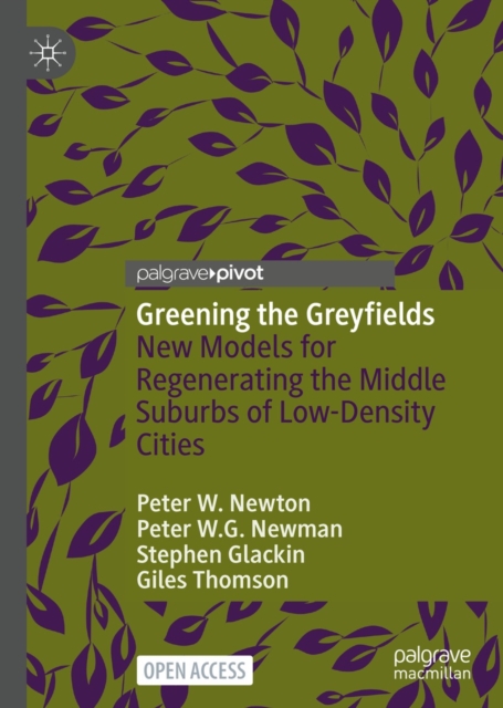 Greening the Greyfields : New Models for Regenerating the Middle Suburbs of Low-Density Cities, EPUB eBook