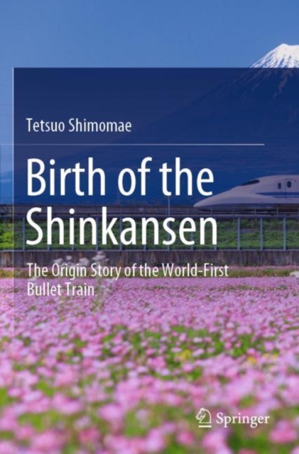 Birth of the Shinkansen : The Origin Story of the World-First Bullet Train, Paperback / softback Book