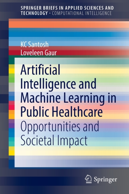 Artificial Intelligence and Machine Learning in Public Healthcare : Opportunities and Societal Impact, Paperback / softback Book
