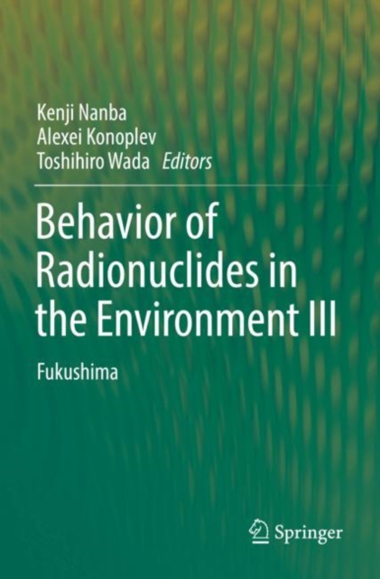 Behavior of Radionuclides in the Environment III : Fukushima, Paperback / softback Book