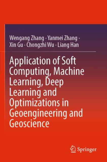 Application of Soft Computing, Machine Learning, Deep Learning and Optimizations in Geoengineering and Geoscience, Paperback / softback Book