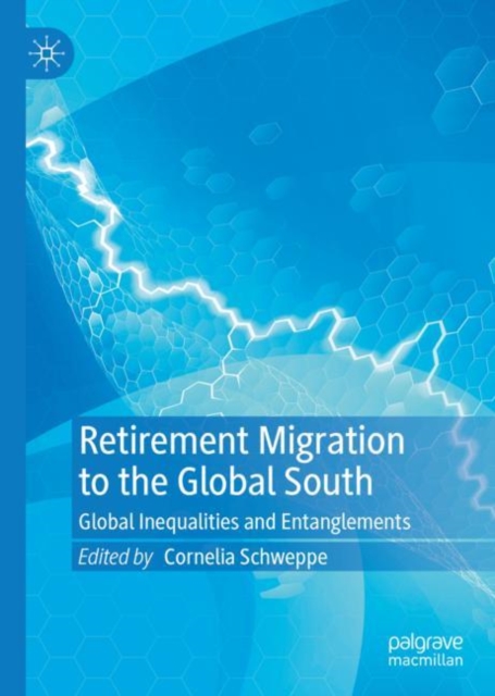 Retirement Migration to the Global South : Global Inequalities and Entanglements, Hardback Book