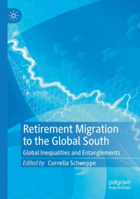 Retirement Migration to the Global South : Global Inequalities and Entanglements, Paperback / softback Book