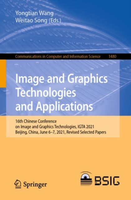 Image and Graphics Technologies and Applications : 16th Chinese Conference on Image and Graphics Technologies, IGTA 2021, Beijing, China, June 6-7, 2021, Revised Selected Papers, EPUB eBook