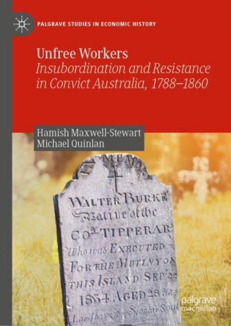 Unfree Workers : Insubordination and Resistance in Convict Australia, 1788-1860, Hardback Book