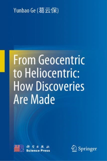 From Geocentric to Heliocentric: How Discoveries Are Made, Hardback Book