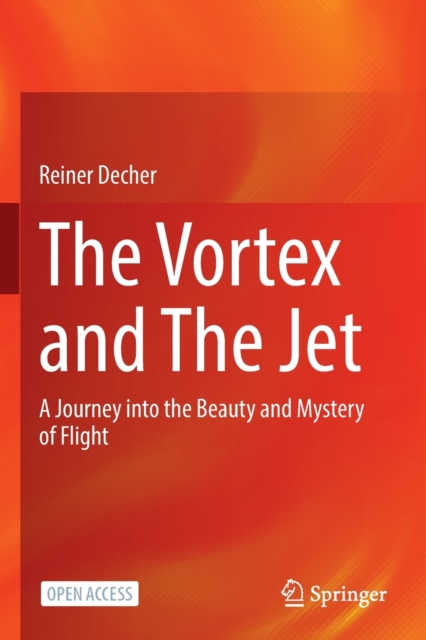 The Vortex and The Jet : A Journey into the Beauty and Mystery of Flight, Paperback / softback Book