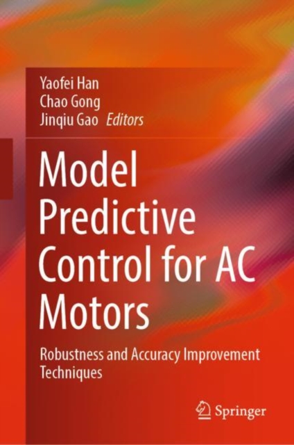 Model Predictive Control for AC Motors : Robustness and Accuracy Improvement Techniques, Hardback Book