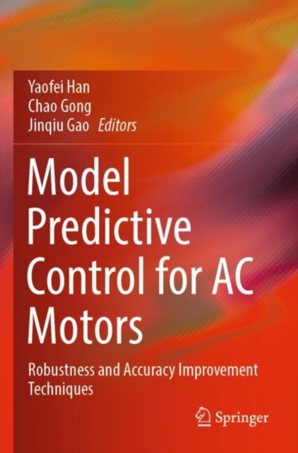 Model Predictive Control for AC Motors : Robustness and Accuracy Improvement Techniques, Paperback / softback Book