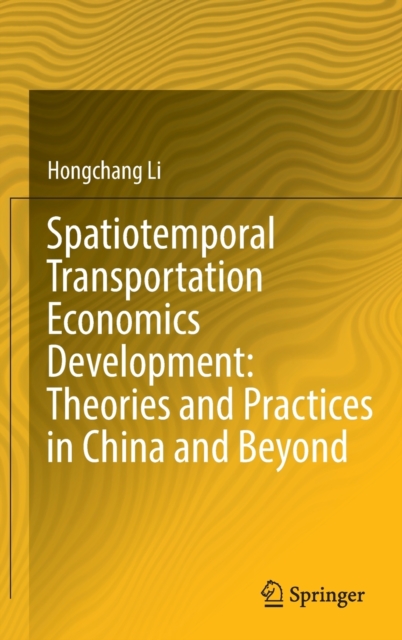 Spatiotemporal Transportation Economics Development: Theories and Practices in China and Beyond, Hardback Book