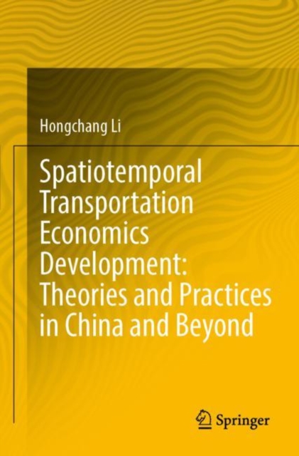 Spatiotemporal Transportation Economics Development: Theories and Practices in China and Beyond, Paperback / softback Book