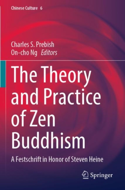 The Theory and Practice of Zen Buddhism : A Festschrift in Honor of Steven Heine, Paperback / softback Book