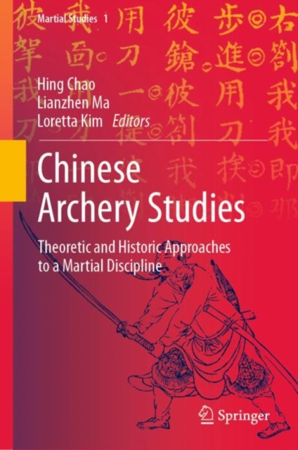 Chinese Archery Studies : Theoretic and Historic Approaches to a Martial Discipline, Hardback Book