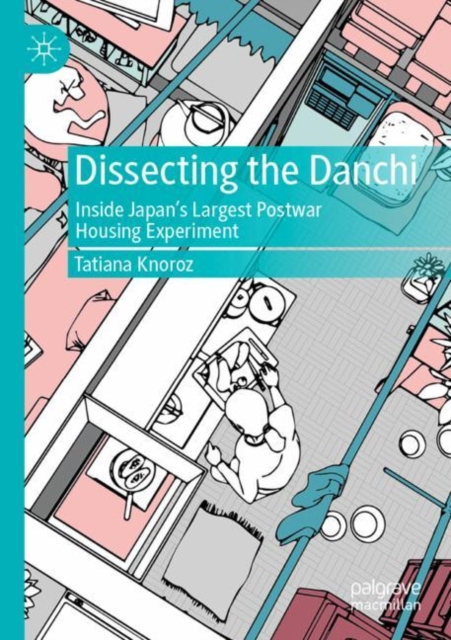 Dissecting the Danchi : Inside Japan’s Largest Postwar Housing Experiment, Paperback / softback Book
