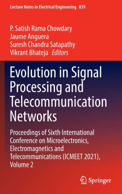Evolution in Signal Processing and Telecommunication Networks : Proceedings of Sixth International Conference on Microelectronics, Electromagnetics and Telecommunications (ICMEET 2021), Volume 2, Hardback Book