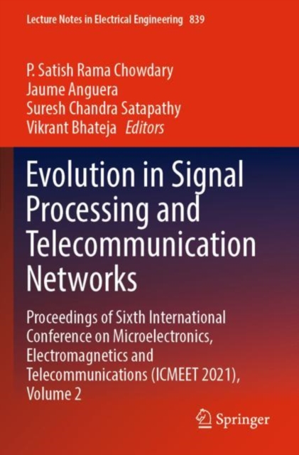 Evolution in Signal Processing and Telecommunication Networks : Proceedings of Sixth International Conference on Microelectronics, Electromagnetics and Telecommunications (ICMEET 2021), Volume 2, Paperback / softback Book