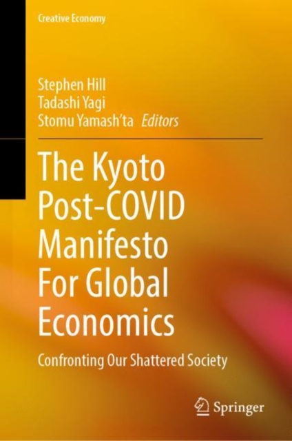 The Kyoto Post-COVID Manifesto For Global Economics : Confronting Our Shattered Society, Hardback Book