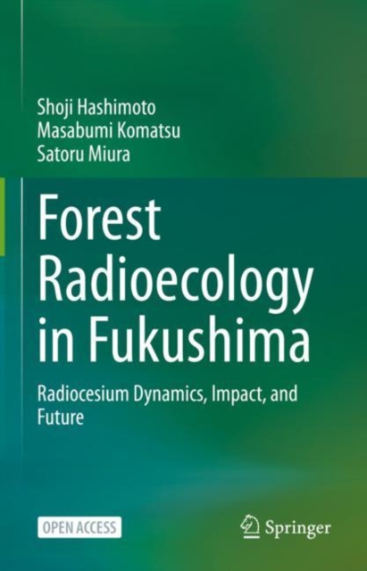 Forest Radioecology in Fukushima : Radiocesium Dynamics, Impact, and Future, Hardback Book