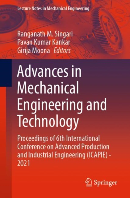 Advances in Mechanical Engineering and Technology : Proceedings of 6th International Conference on Advanced Production and Industrial Engineering (ICAPIE) - 2021, Paperback / softback Book
