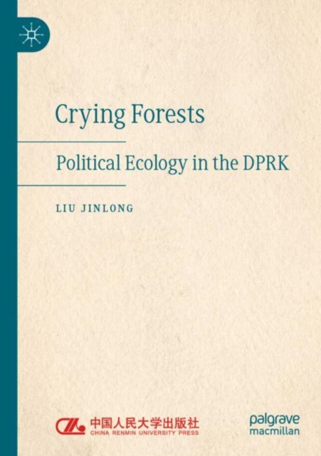 Crying Forests : Political Ecology in the DPRK, Paperback / softback Book