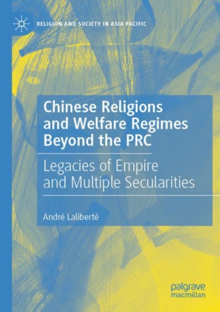 Chinese Religions and Welfare Regimes Beyond the PRC : Legacies of Empire and Multiple Secularities, Paperback / softback Book
